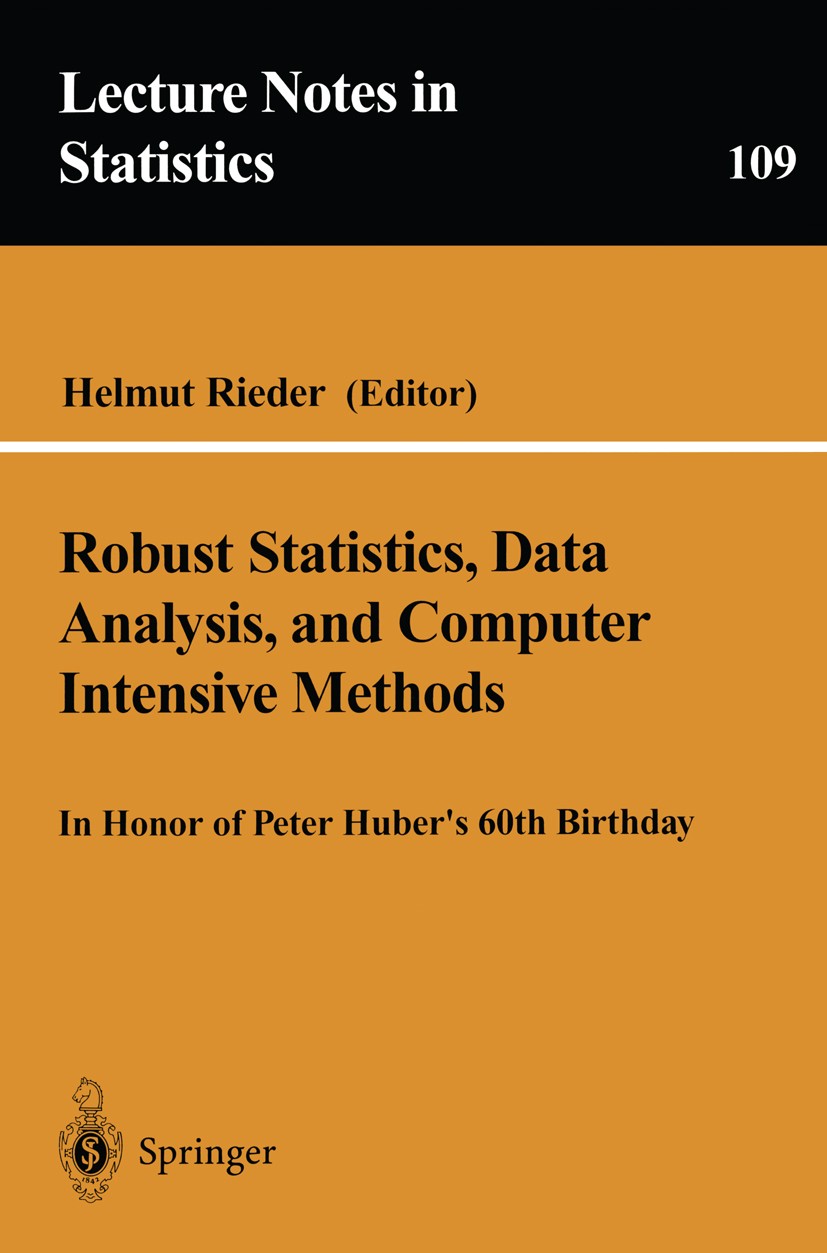 Titlebook: Robust Statistics, Data Analysis, and Computer Intensive Methods; In Honor of Peter Hu Helmut Rieder Book 1996 Springer-Verlag New York, In Titlebook: Robust Statistics, Data Analysis, and Computer Intensive Methods; In Honor of Peter Hu Helmut Rieder Book 1996 Springer-Verlag New York, In