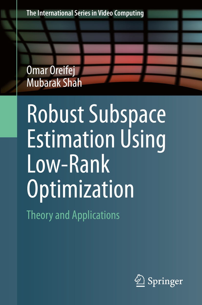 Titlebook: Robust Subspace Estimation Using Low-Rank Optimization; Theory and Applicati Omar Oreifej,Mubarak Shah Book 2014 Springer International Pub Titlebook: Robust Subspace Estimation Using Low-Rank Optimization; Theory and Applicati Omar Oreifej,Mubarak Shah Book 2014 Springer International Pub