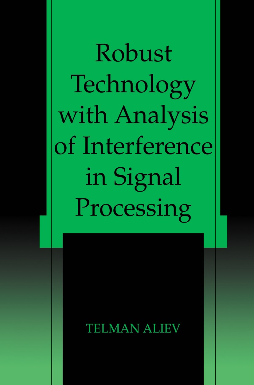 Titlebook: Robust Technology with Analysis of Interference in Signal Processing; Telman Aliev Book 2003 Kluwer Academic/Plenum Publishers, New York 2 Titlebook: Robust Technology with Analysis of Interference in Signal Processing; Telman Aliev Book 2003 Kluwer Academic/Plenum Publishers, New York 2