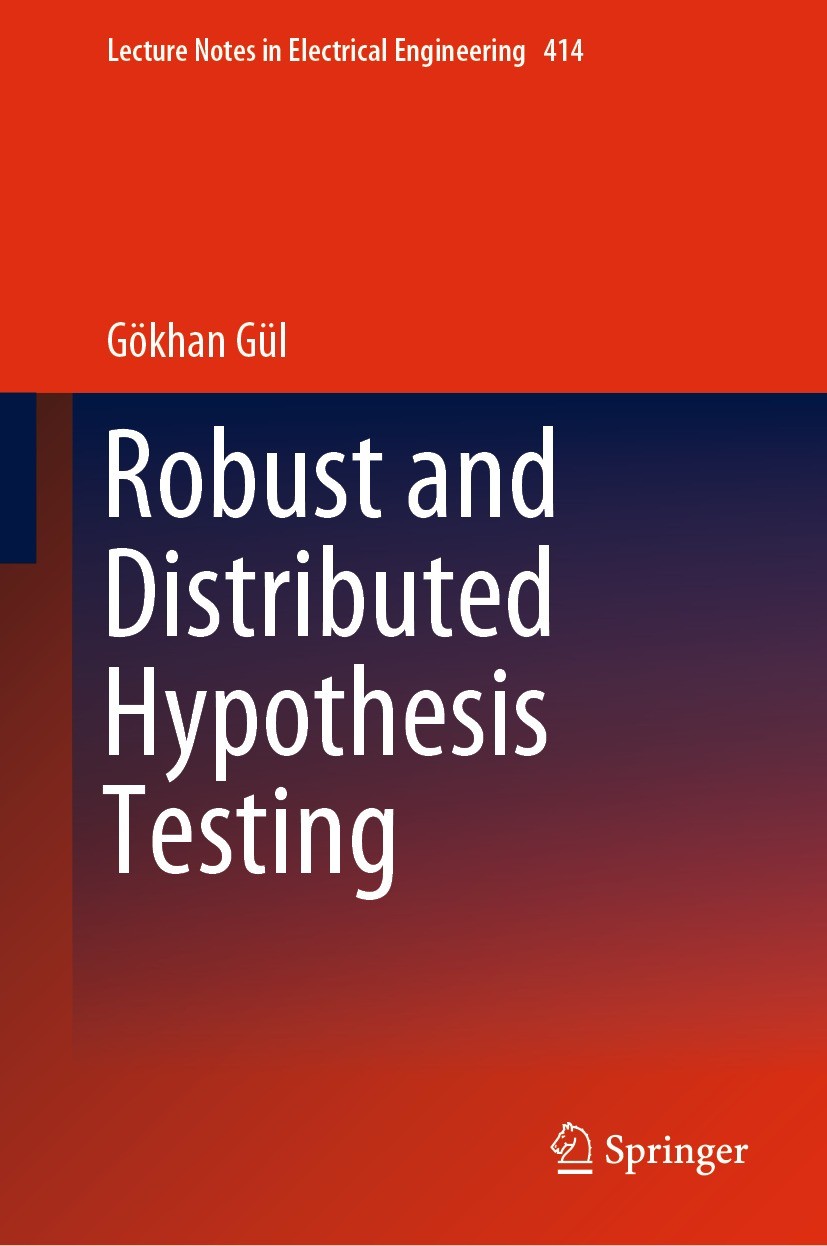 Titlebook: Robust and Distributed Hypothesis Testing; Gökhan Gül Book 2017 Springer International Publishing AG 2017 Distributed Detection.Signal Det Titlebook: Robust and Distributed Hypothesis Testing; Gökhan Gül Book 2017 Springer International Publishing AG 2017 Distributed Detection.Signal Det