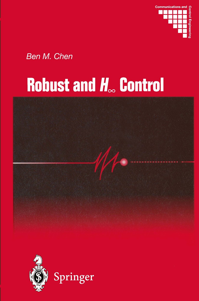 Titlebook: Robust and H_ Control; Ben M. Chen Book 2000 Springer-Verlag London 2000 Automatic Control.Control.Control Engineering.Control Theory.Elec Titlebook: Robust and H_ Control; Ben M. Chen Book 2000 Springer-Verlag London 2000 Automatic Control.Control.Control Engineering.Control Theory.Elec