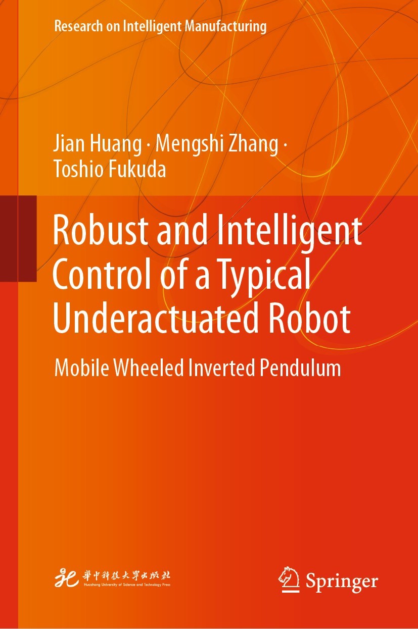 Titlebook: Robust and Intelligent Control of a Typical Underactuated Robot; Mobile Wheeled Inver Jian Huang,Mengshi Zhang,Toshio Fukuda Book 2023 Huaz Titlebook: Robust and Intelligent Control of a Typical Underactuated Robot; Mobile Wheeled Inver Jian Huang,Mengshi Zhang,Toshio Fukuda Book 2023 Huaz