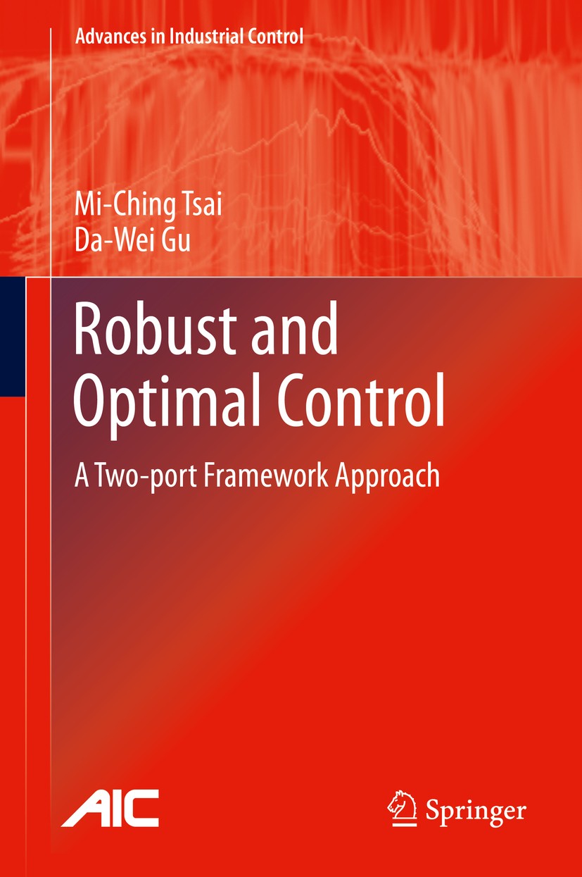 Titlebook: Robust and Optimal Control; A Two-port Framework Mi-Ching Tsai,Da-Wei Gu Book 2014 Springer-Verlag London 2014 Complete Design Case Studies Titlebook: Robust and Optimal Control; A Two-port Framework Mi-Ching Tsai,Da-Wei Gu Book 2014 Springer-Verlag London 2014 Complete Design Case Studies