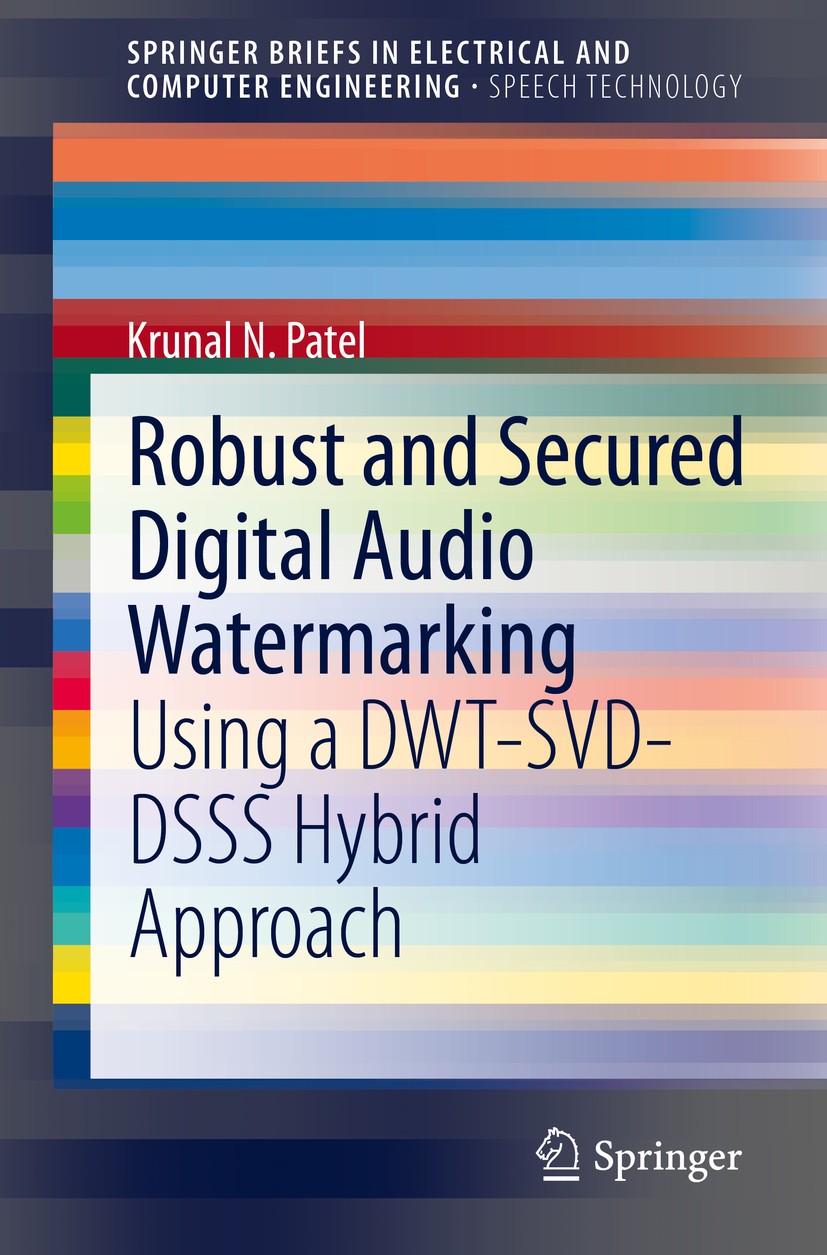 Titlebook: Robust and Secured Digital Audio Watermarking; Using a DWT-SVD-DSSS Krunal N. Patel Book 2021 The Editor(s) (if applicable) and The Author( Titlebook: Robust and Secured Digital Audio Watermarking; Using a DWT-SVD-DSSS Krunal N. Patel Book 2021 The Editor(s) (if applicable) and The Author(