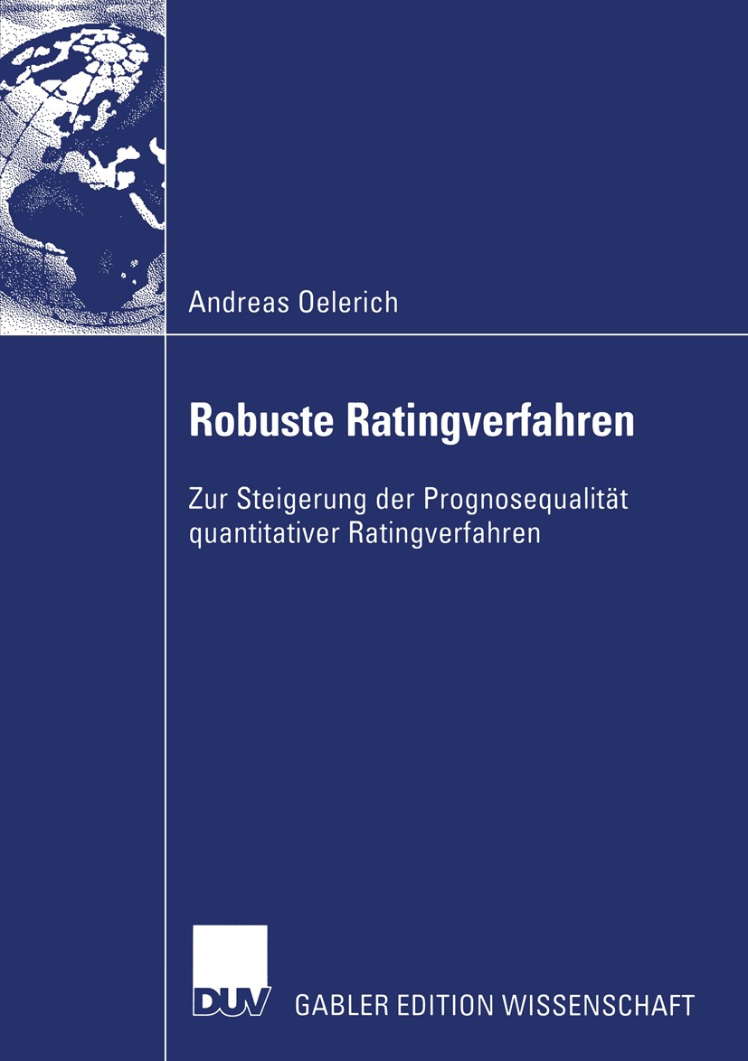 Titlebook: Robuste Ratingverfahren; Zur Steigerung der P Andreas Oelerich Book 2005 Deutscher Universitäts-Verlag/GWV Fachverlage GmbH, Wiesbaden 2005 Titlebook: Robuste Ratingverfahren; Zur Steigerung der P Andreas Oelerich Book 2005 Deutscher Universitäts-Verlag/GWV Fachverlage GmbH, Wiesbaden 2005