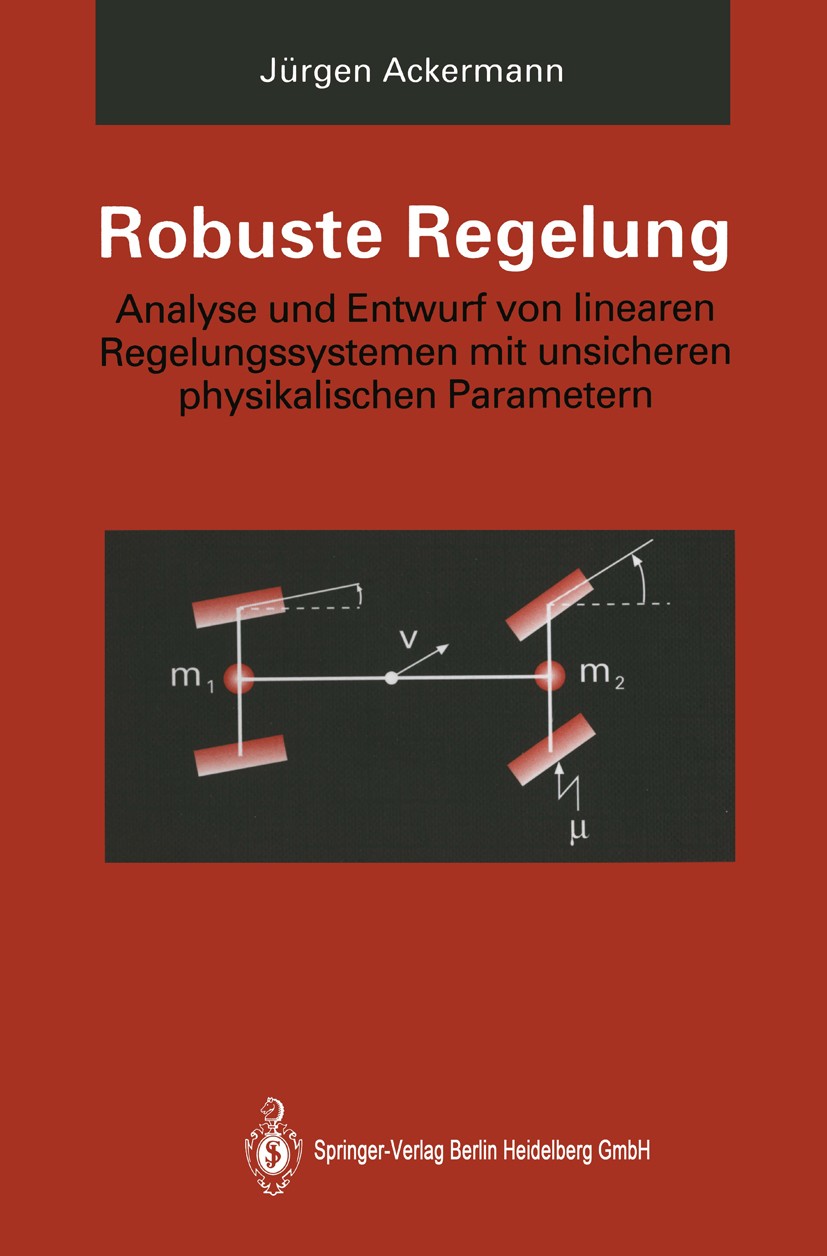 Titlebook: Robuste Regelung; Analyse und Entwurf Jürgen Ackermann Book 1993 Springer-Verlag Berlin Heidelberg 1993 Elektrotechnik.Entwurf mit Multimo Titlebook: Robuste Regelung; Analyse und Entwurf Jürgen Ackermann Book 1993 Springer-Verlag Berlin Heidelberg 1993 Elektrotechnik.Entwurf mit Multimo