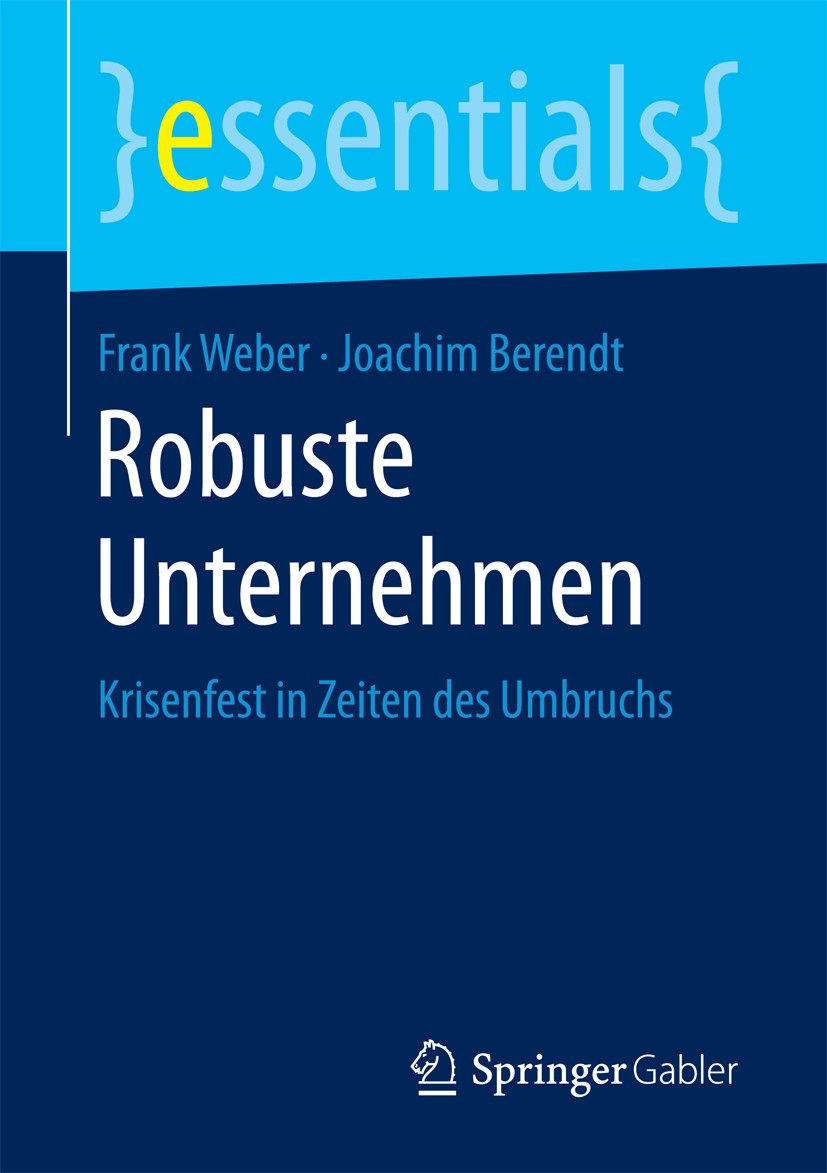 Titlebook: Robuste Unternehmen; Krisenfest in Zeiten Frank Weber,Joachim Berendt Book 2017 Springer Fachmedien Wiesbaden GmbH, ein Teil von Springer N Titlebook: Robuste Unternehmen; Krisenfest in Zeiten Frank Weber,Joachim Berendt Book 2017 Springer Fachmedien Wiesbaden GmbH, ein Teil von Springer N