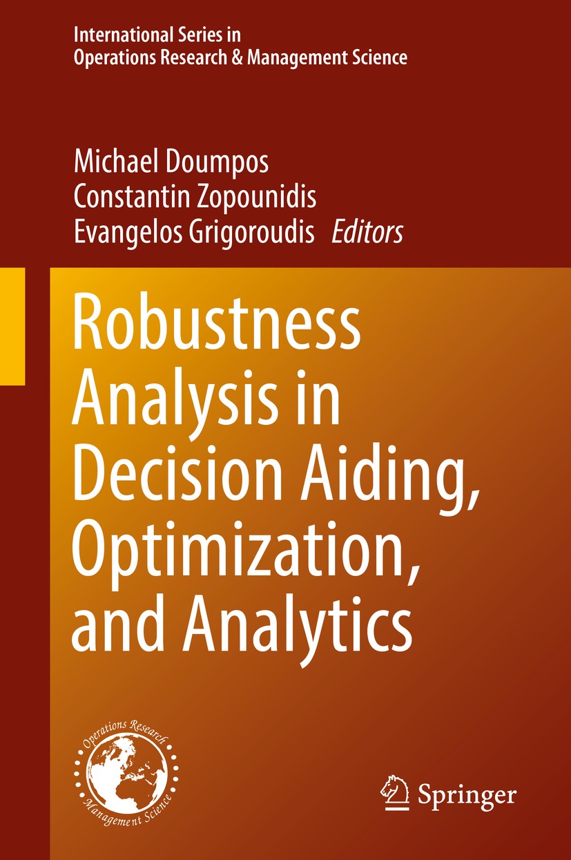 Titlebook: Robustness Analysis in Decision Aiding, Optimization, and Analytics; Michael Doumpos,Constantin Zopounidis,Evangelos Gr Book 2016 Springer Titlebook: Robustness Analysis in Decision Aiding, Optimization, and Analytics; Michael Doumpos,Constantin Zopounidis,Evangelos Gr Book 2016 Springer