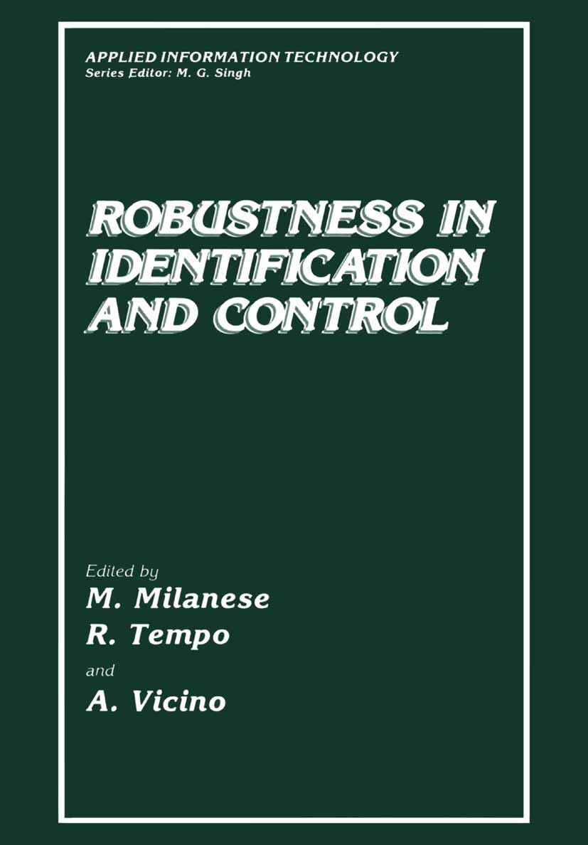 Titlebook: Robustness in Identification and Control; M. Milanese,R. Tempo,A. Vicino Book 1989 Springer Science+Business Media New York 1989 Italy.Nat Titlebook: Robustness in Identification and Control; M. Milanese,R. Tempo,A. Vicino Book 1989 Springer Science+Business Media New York 1989 Italy.Nat