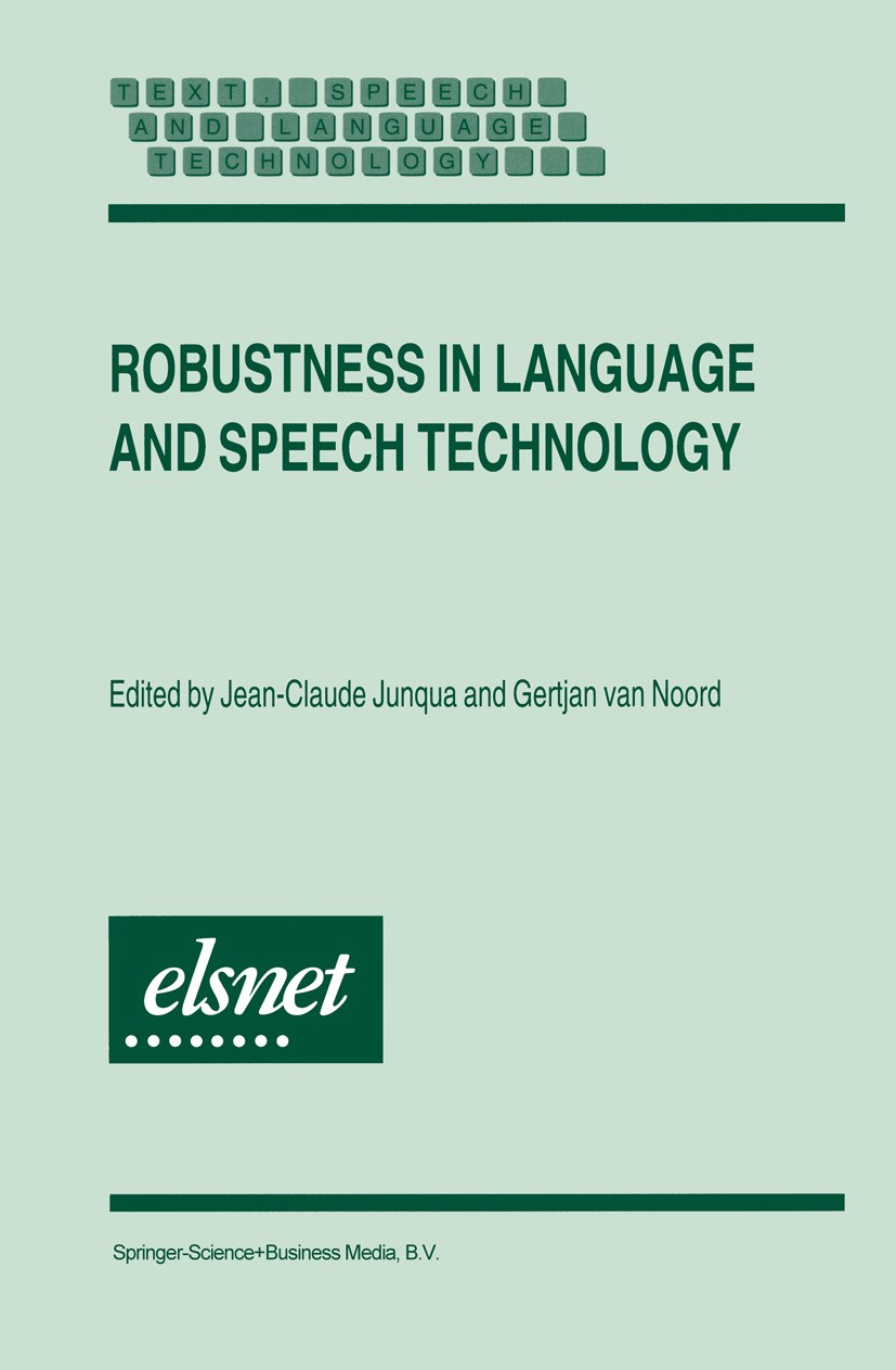 Titlebook: Robustness in Language and Speech Technology; Jean-Claude Junqua,Gertjan Noord Book 2001 Springer Science+Business Media B.V. 2001 Parsing Titlebook: Robustness in Language and Speech Technology; Jean-Claude Junqua,Gertjan Noord Book 2001 Springer Science+Business Media B.V. 2001 Parsing