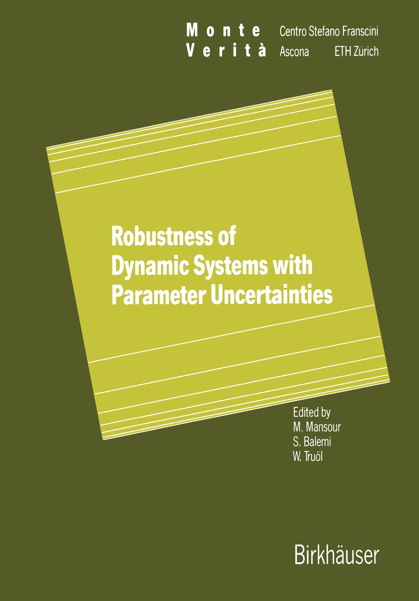 Titlebook: Robustness of Dynamic Systems with Parameter Uncertainties; M. Mansour,S. Balemi,W. Truöl Conference proceedings 1992 Birkhäuser Verlag Ba Titlebook: Robustness of Dynamic Systems with Parameter Uncertainties; M. Mansour,S. Balemi,W. Truöl Conference proceedings 1992 Birkhäuser Verlag Ba