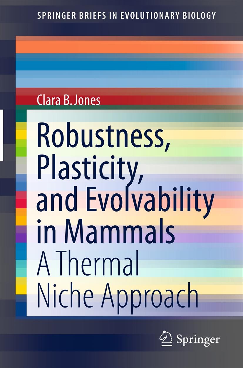 Titlebook: Robustness, Plasticity, and Evolvability in Mammals; A Thermal Niche Appr Clara B. Jones Book 2012 Clara B. Jones 2012 evolvability.modular Titlebook: Robustness, Plasticity, and Evolvability in Mammals; A Thermal Niche Appr Clara B. Jones Book 2012 Clara B. Jones 2012 evolvability.modular