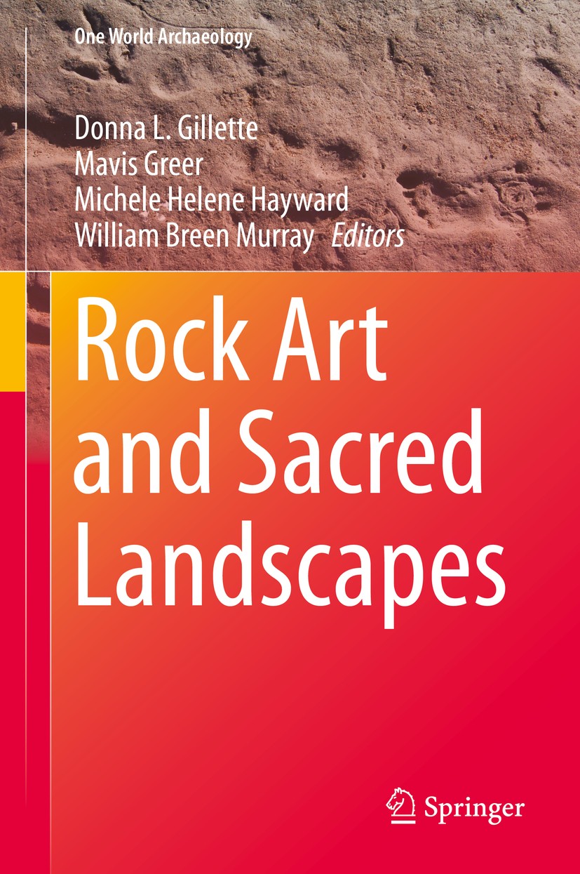 Titlebook: Rock Art and Sacred Landscapes; Donna L. Gillette,Mavis Greer,William Breen Murray Book 2014 Springer Science+Business Media New York 2014 Titlebook: Rock Art and Sacred Landscapes; Donna L. Gillette,Mavis Greer,William Breen Murray Book 2014 Springer Science+Business Media New York 2014