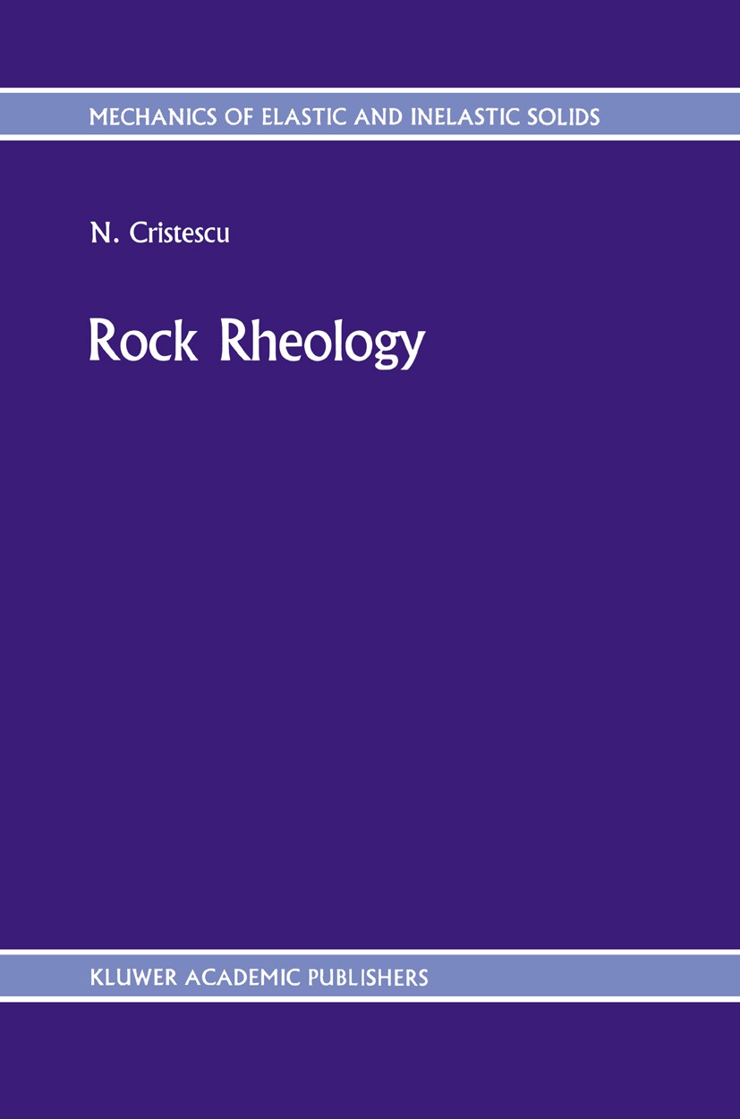Titlebook: Rock Rheology; N. Cristescu Book 1989 Kluwer Academic Publishers 1989 Fundament.elasticity.formation.plasticity.rheology Titlebook: Rock Rheology; N. Cristescu Book 1989 Kluwer Academic Publishers 1989 Fundament.elasticity.formation.plasticity.rheology