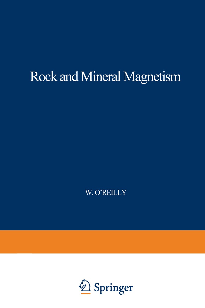 Titlebook: Rock and Mineral Magnetism; W. O’Reilly Book 1984 Blackie & Son Ltd 1984 Pet.climatology.earth.evolution.fields.geophysics.hydrology.hyste Titlebook: Rock and Mineral Magnetism; W. O’Reilly Book 1984 Blackie & Son Ltd 1984 Pet.climatology.earth.evolution.fields.geophysics.hydrology.hyste