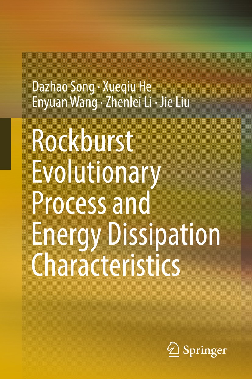 Titlebook: Rockburst Evolutionary Process and Energy Dissipation Characteristics; Dazhao Song,Xueqiu He,Jie Liu Book 2020 Springer Nature Singapore P Titlebook: Rockburst Evolutionary Process and Energy Dissipation Characteristics; Dazhao Song,Xueqiu He,Jie Liu Book 2020 Springer Nature Singapore P