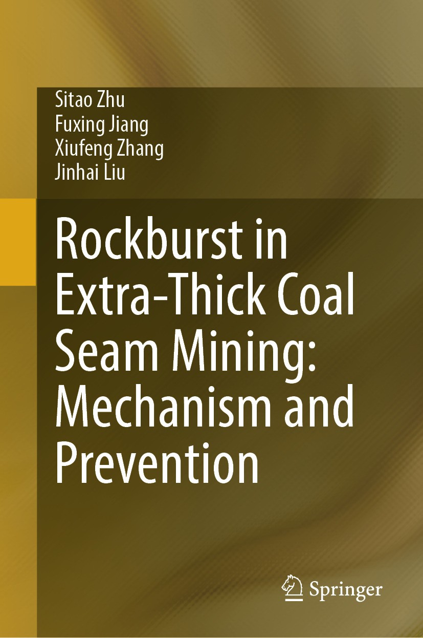 Titlebook: Rockburst in Extra-Thick Coal Seam Mining: Mechanism and Prevention; Sitao Zhu,Fuxing Jiang,Jinhai Liu Book 2024 The Editor(s) (if applica Titlebook: Rockburst in Extra-Thick Coal Seam Mining: Mechanism and Prevention; Sitao Zhu,Fuxing Jiang,Jinhai Liu Book 2024 The Editor(s) (if applica