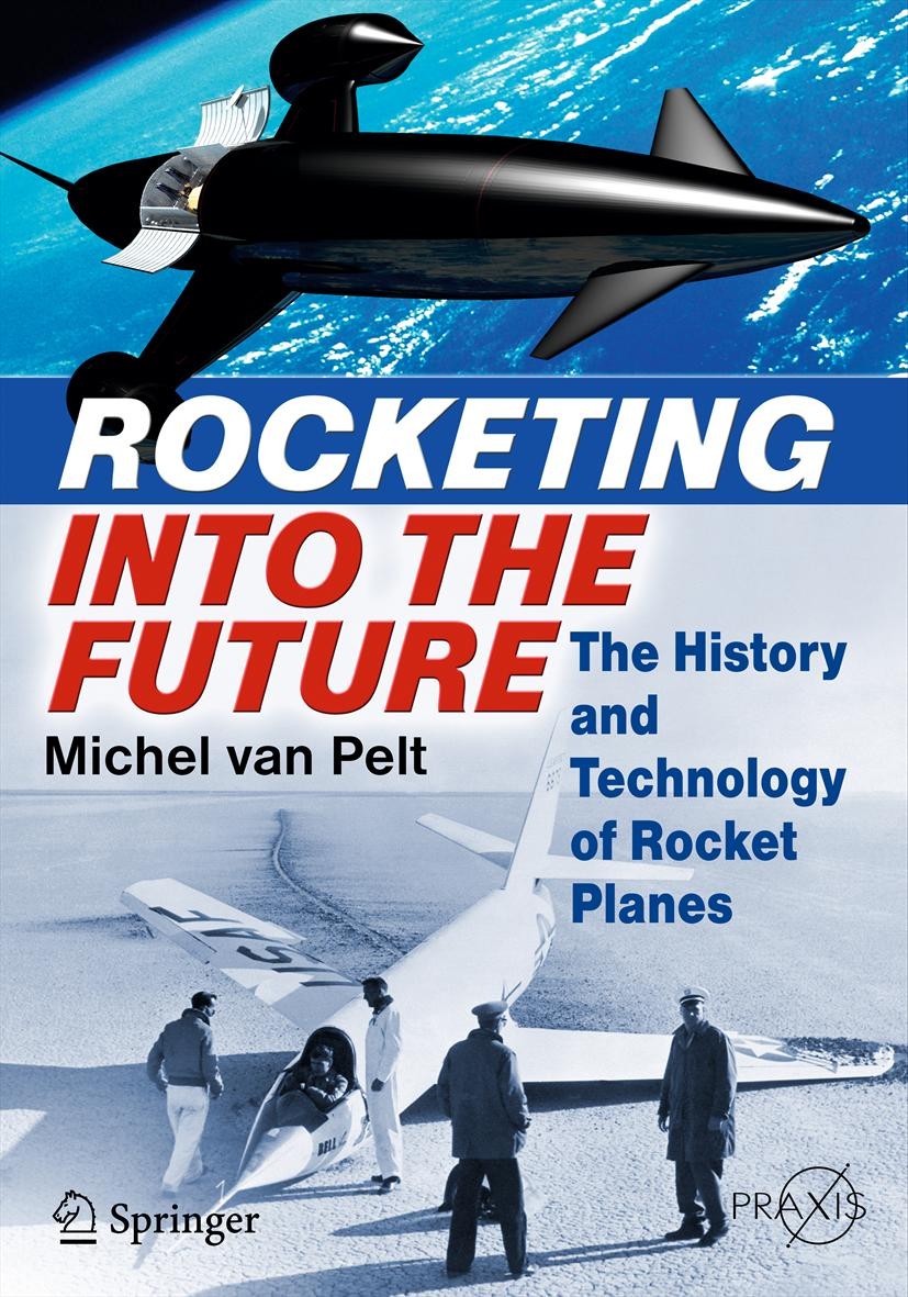 Titlebook: Rocketing Into the Future; The History and Tech Michel van Pelt Book 2012 Springer Science+Business Media New York 2012 Aeronautics aircraf Titlebook: Rocketing Into the Future; The History and Tech Michel van Pelt Book 2012 Springer Science+Business Media New York 2012 Aeronautics aircraf