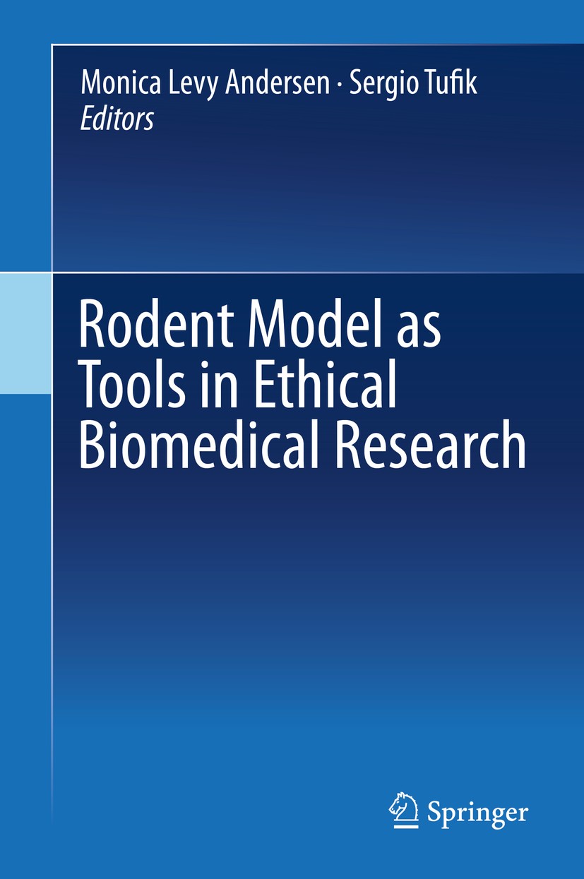 Titlebook: Rodent Model as Tools in Ethical Biomedical Research; Monica Levy Andersen,Sergio Tufik Book 2016 Springer International Publishing Switze Titlebook: Rodent Model as Tools in Ethical Biomedical Research; Monica Levy Andersen,Sergio Tufik Book 2016 Springer International Publishing Switze