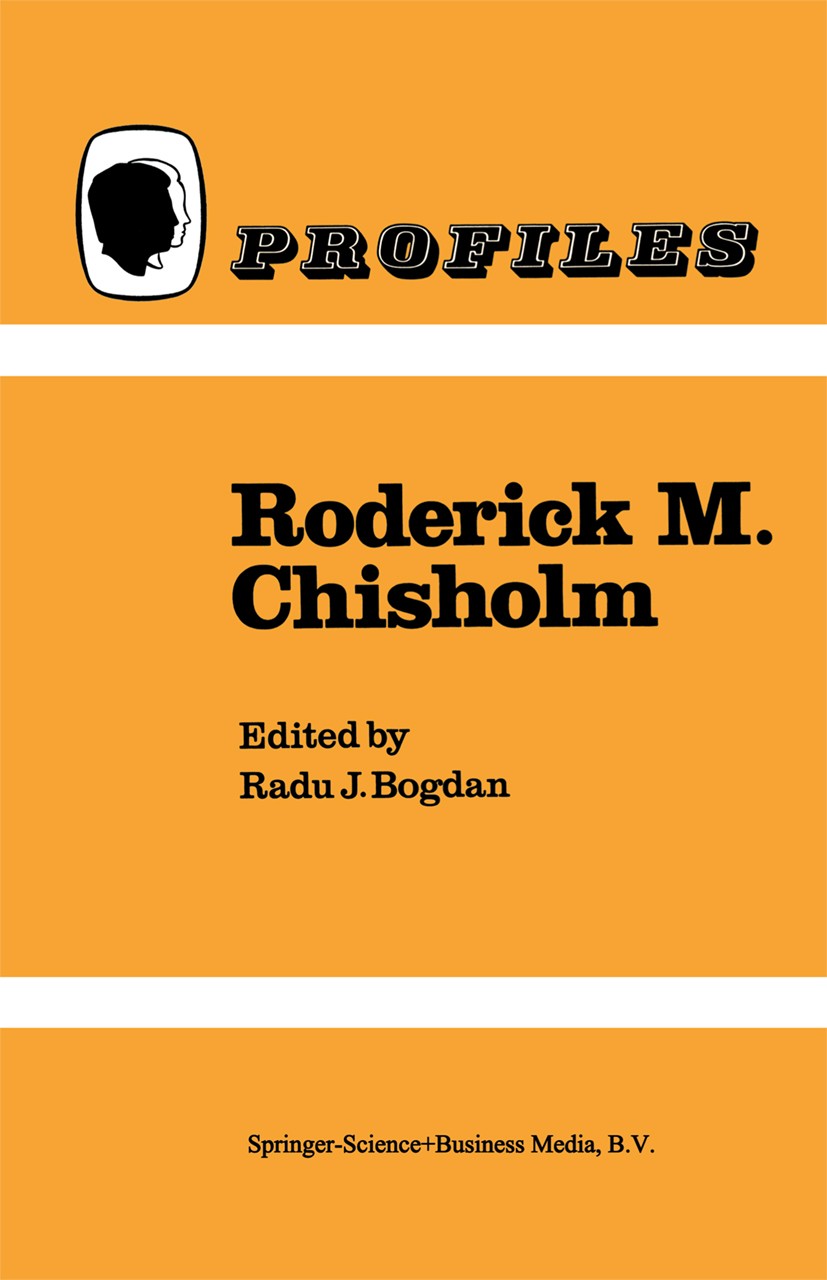 Titlebook: Roderick M. Chisholm; Radu J. Bogdan Book 1986 Springer Science+Business Media Dordrecht 1986 bibliography.intention.perception.subject Titlebook: Roderick M. Chisholm; Radu J. Bogdan Book 1986 Springer Science+Business Media Dordrecht 1986 bibliography.intention.perception.subject