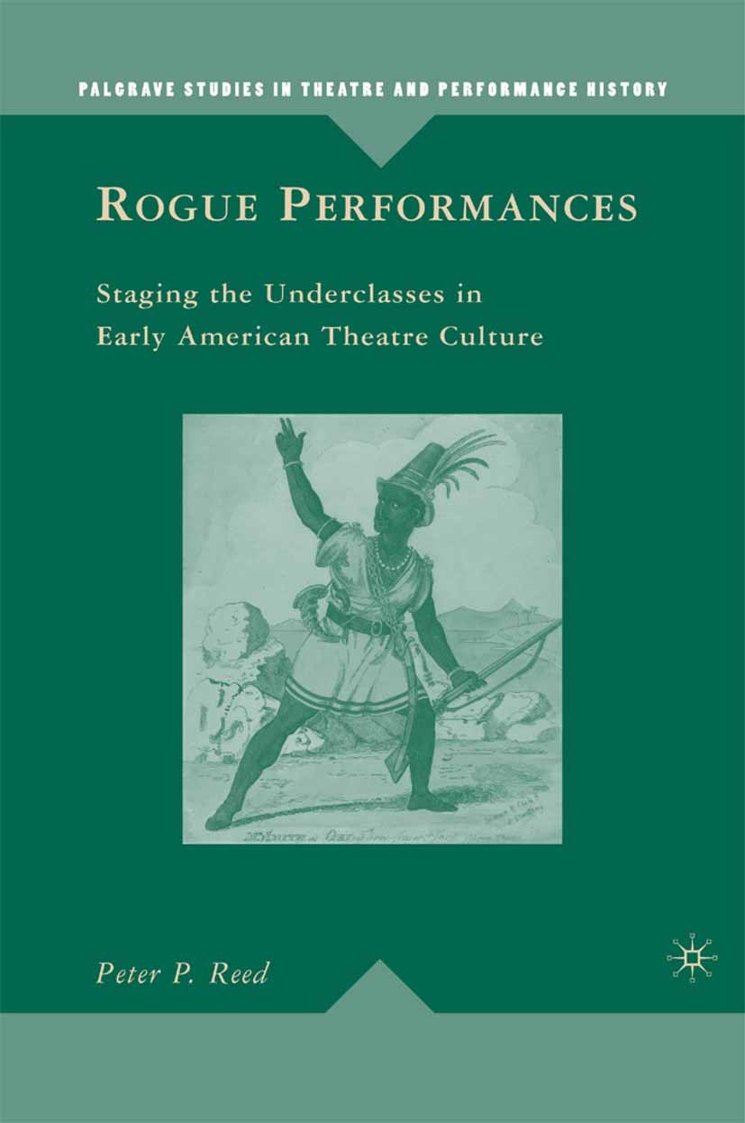 Titlebook: Rogue Performances; Staging the Undercla Peter P. Reed Book 2009 Peter P. Reed 2009 America.Caribbean.culture.drama.imagination.opera.perfo Titlebook: Rogue Performances; Staging the Undercla Peter P. Reed Book 2009 Peter P. Reed 2009 America.Caribbean.culture.drama.imagination.opera.perfo