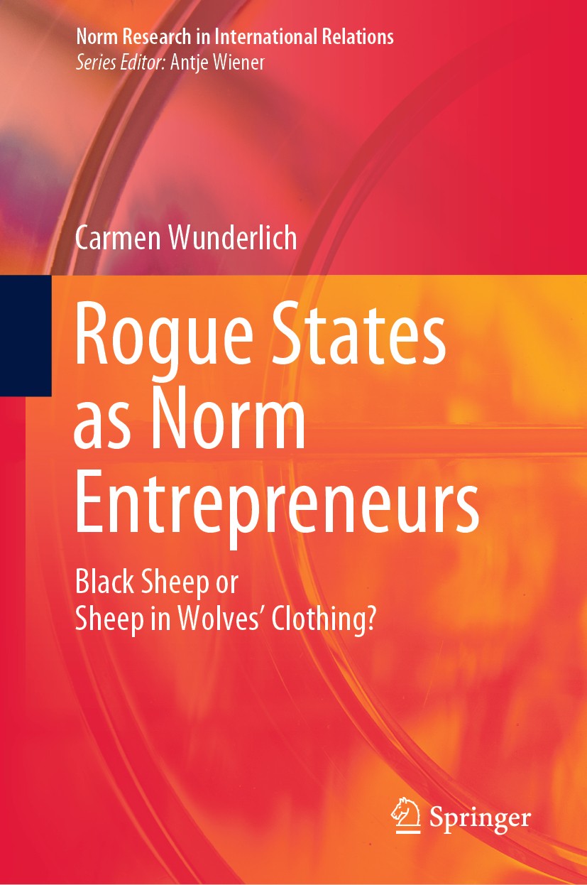 Titlebook: Rogue States as Norm Entrepreneurs; Black Sheep or Sheep Carmen Wunderlich Book 2020 Springer Nature Switzerland AG 2020 Norms research in Titlebook: Rogue States as Norm Entrepreneurs; Black Sheep or Sheep Carmen Wunderlich Book 2020 Springer Nature Switzerland AG 2020 Norms research in