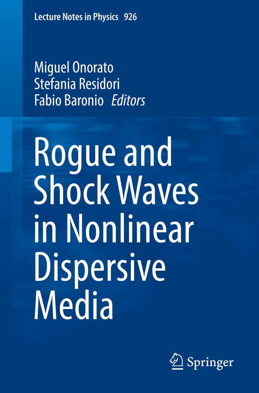 Titlebook: Rogue and Shock Waves in Nonlinear Dispersive Media; Miguel Onorato,Stefania Resitori,Fabio Baronio Book 2016 Springer International Publi Titlebook: Rogue and Shock Waves in Nonlinear Dispersive Media; Miguel Onorato,Stefania Resitori,Fabio Baronio Book 2016 Springer International Publi