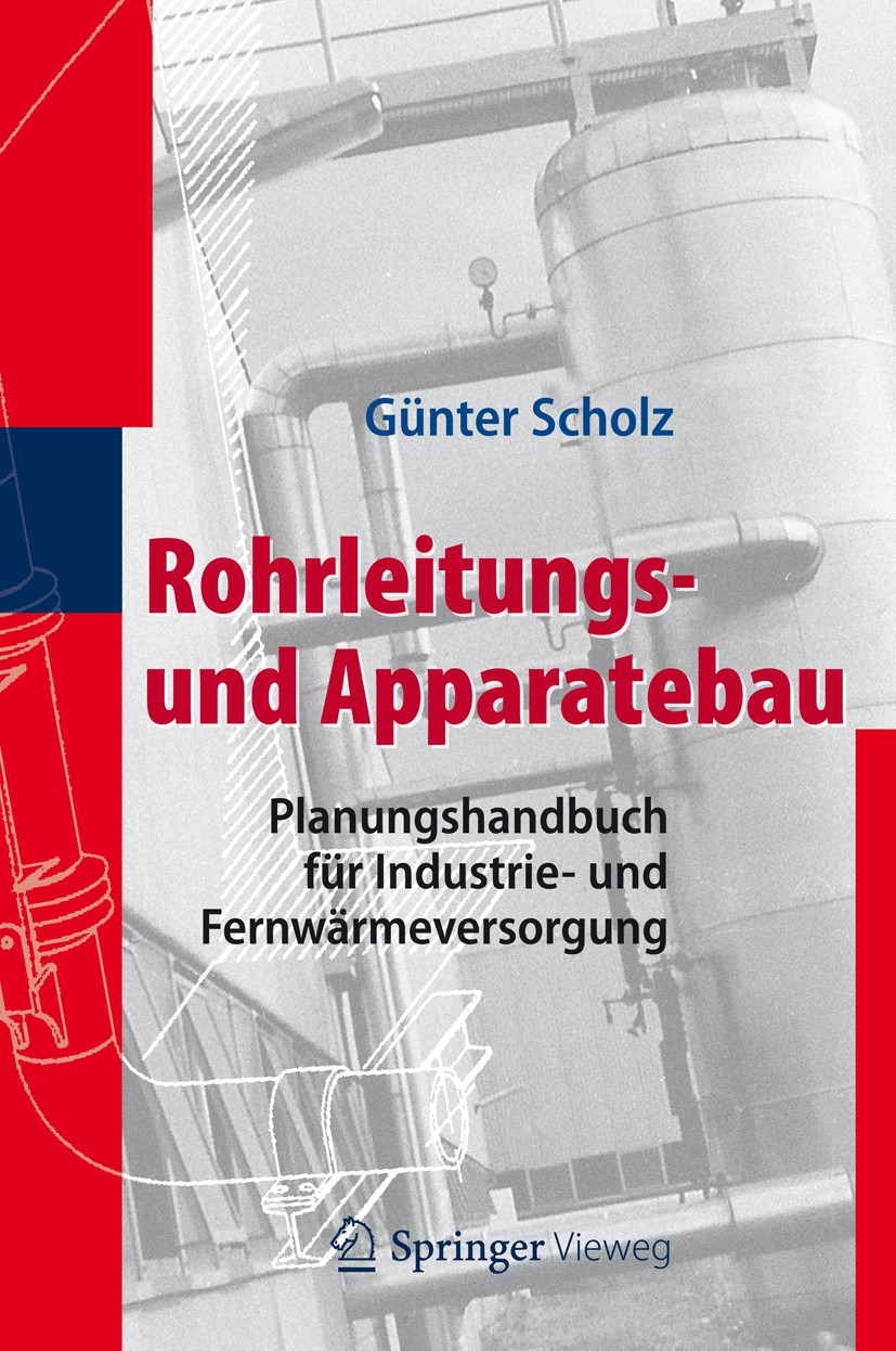 Titlebook: Rohrleitungs- und Apparatebau; Planungshandbuch für Günter Scholz Book 2012 Springer-Verlag Berlin Heidelberg 2012 Apparatebau.Dampferzeuge Titlebook: Rohrleitungs- und Apparatebau; Planungshandbuch für Günter Scholz Book 2012 Springer-Verlag Berlin Heidelberg 2012 Apparatebau.Dampferzeuge