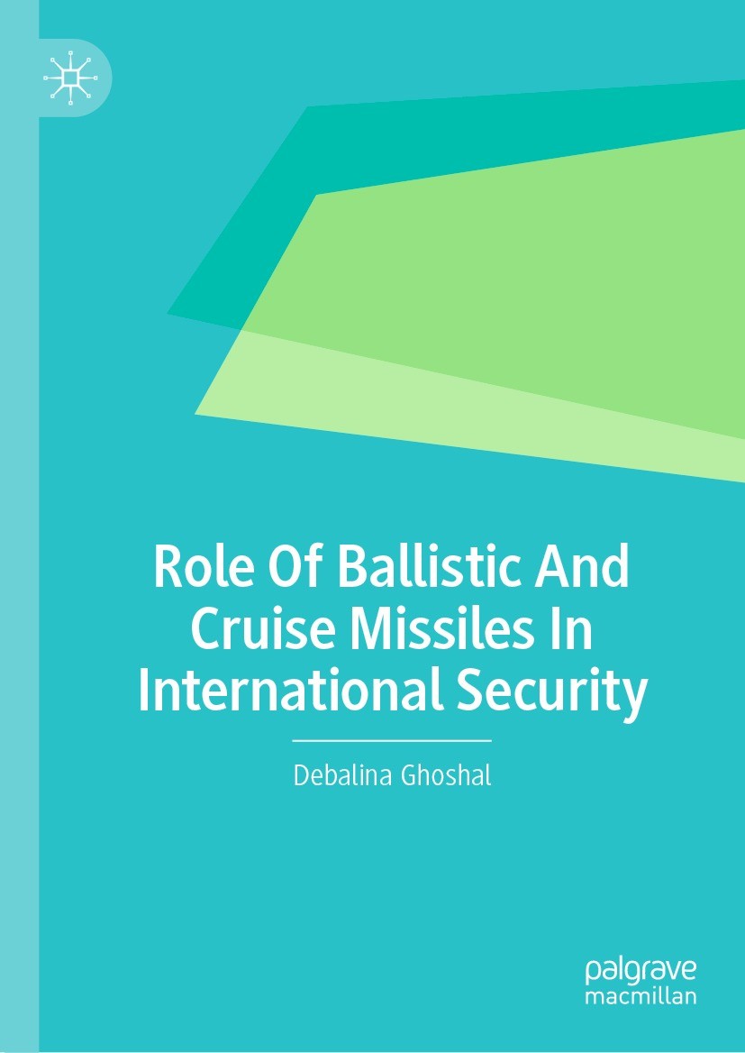 Titlebook: Role Of Ballistic And Cruise Missiles In International Security; Debalina Ghoshal Book 2023 The Editor(s) (if applicable) and The Author(s Titlebook: Role Of Ballistic And Cruise Missiles In International Security; Debalina Ghoshal Book 2023 The Editor(s) (if applicable) and The Author(s