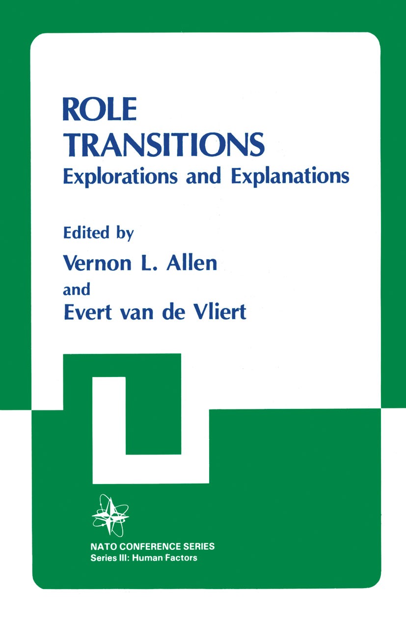 Titlebook: Role Transitions; Explorations and Exp Vernon L. Allen,Evert Vliert Book 1984 Springer Science+Business Media New York 1984 Design.Nation.c Titlebook: Role Transitions; Explorations and Exp Vernon L. Allen,Evert Vliert Book 1984 Springer Science+Business Media New York 1984 Design.Nation.c