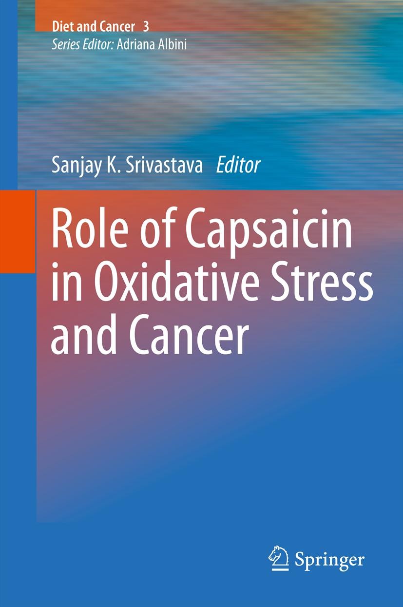 Titlebook: Role of Capsaicin in Oxidative Stress and Cancer; Sanjay K. Srivastava Book 2013 Springer Science+Business Media Dordrecht 2013 Cancer.Cap Titlebook: Role of Capsaicin in Oxidative Stress and Cancer; Sanjay K. Srivastava Book 2013 Springer Science+Business Media Dordrecht 2013 Cancer.Cap