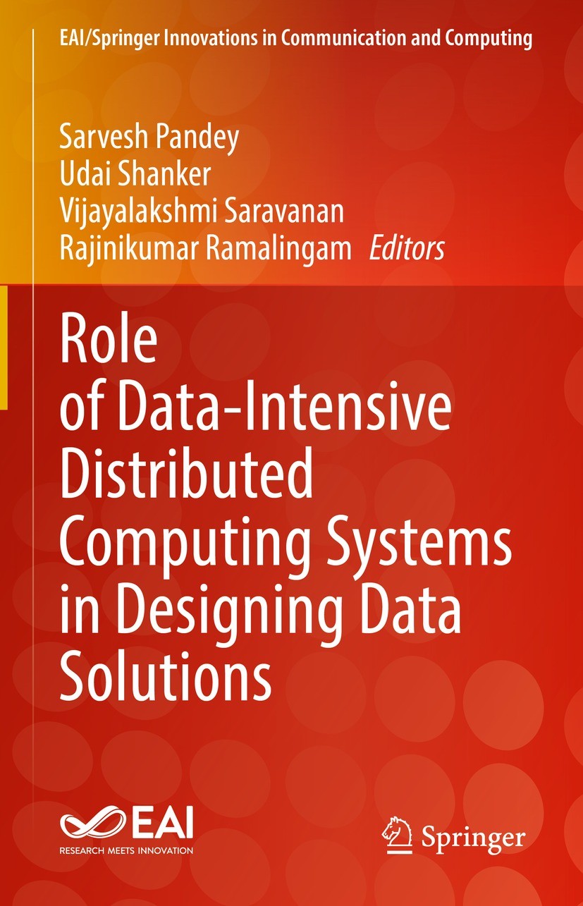 Titlebook: Role of Data-Intensive Distributed Computing Systems in Designing Data Solutions; Sarvesh Pandey,Udai Shanker,Rajinikumar Ramalingam Book Titlebook: Role of Data-Intensive Distributed Computing Systems in Designing Data Solutions; Sarvesh Pandey,Udai Shanker,Rajinikumar Ramalingam Book