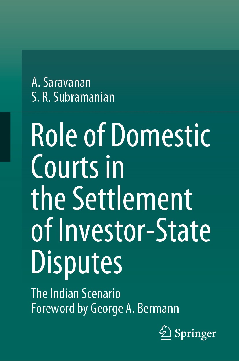 Titlebook: Role of Domestic Courts in the Settlement of Investor-State Disputes; The Indian Scenario A. Saravanan,S.R. Subramanian Book 2020 Springer Titlebook: Role of Domestic Courts in the Settlement of Investor-State Disputes; The Indian Scenario A. Saravanan,S.R. Subramanian Book 2020 Springer
