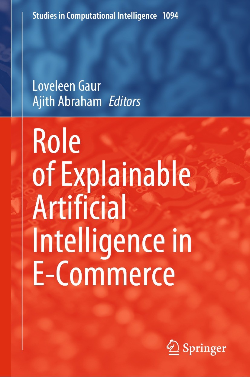 Titlebook: Role of Explainable Artificial Intelligence in E-Commerce; Loveleen Gaur,Ajith Abraham Book 2024 The Editor(s) (if applicable) and The Aut Titlebook: Role of Explainable Artificial Intelligence in E-Commerce; Loveleen Gaur,Ajith Abraham Book 2024 The Editor(s) (if applicable) and The Aut