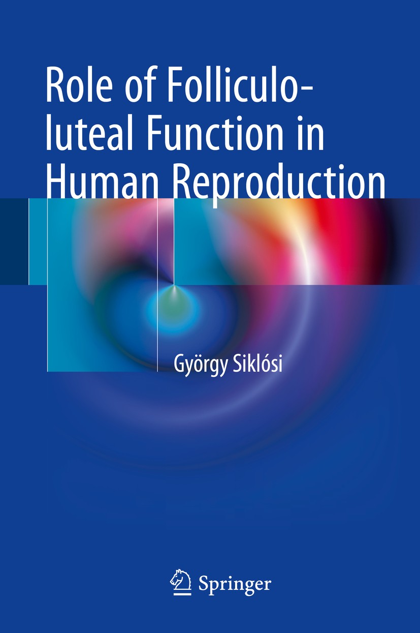 Titlebook: Role of Folliculo-luteal Function in Human Reproduction; György Siklósi Book 2016 Springer International Publishing Switzerland 2016 folli Titlebook: Role of Folliculo-luteal Function in Human Reproduction; György Siklósi Book 2016 Springer International Publishing Switzerland 2016 folli