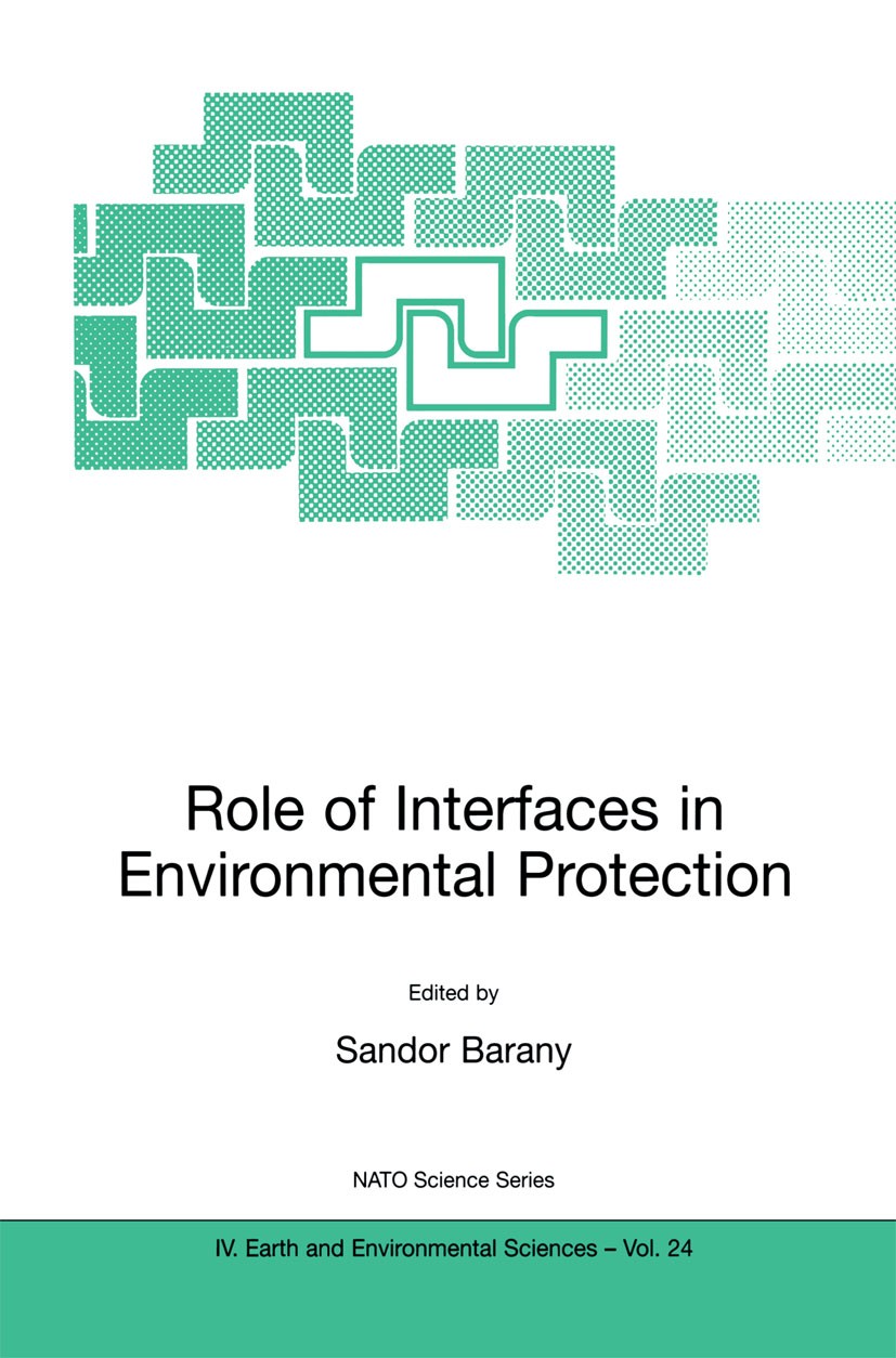 Titlebook: Role of Interfaces in Environmental Protection; Sandor Barany Conference proceedings 2003 Kluwer Academic Publishers 2003 Adsorption.Biore Titlebook: Role of Interfaces in Environmental Protection; Sandor Barany Conference proceedings 2003 Kluwer Academic Publishers 2003 Adsorption.Biore