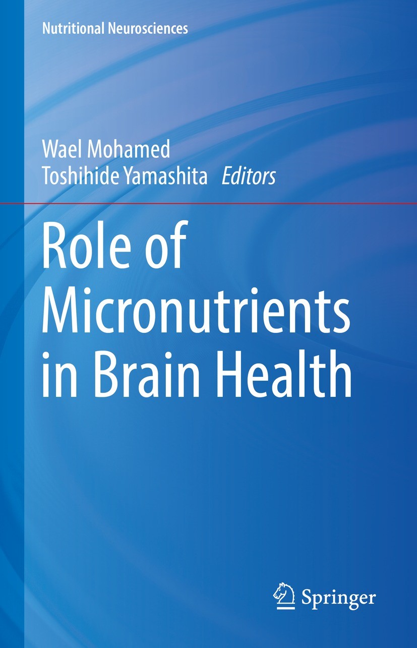 Titlebook: Role of Micronutrients in Brain Health; Wael Mohamed,Toshihide Yamashita Book 2022 The Editor(s) (if applicable) and The Author(s), under Titlebook: Role of Micronutrients in Brain Health; Wael Mohamed,Toshihide Yamashita Book 2022 The Editor(s) (if applicable) and The Author(s), under