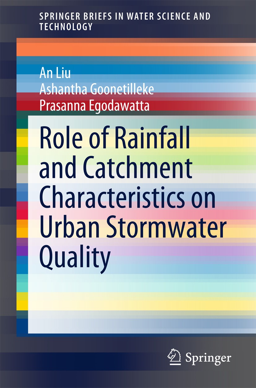 Titlebook: Role of Rainfall and Catchment Characteristics on Urban Stormwater Quality; An Liu,Ashantha Goonetilleke,Prasanna Egodawatta Book 2015 The Titlebook: Role of Rainfall and Catchment Characteristics on Urban Stormwater Quality; An Liu,Ashantha Goonetilleke,Prasanna Egodawatta Book 2015 The