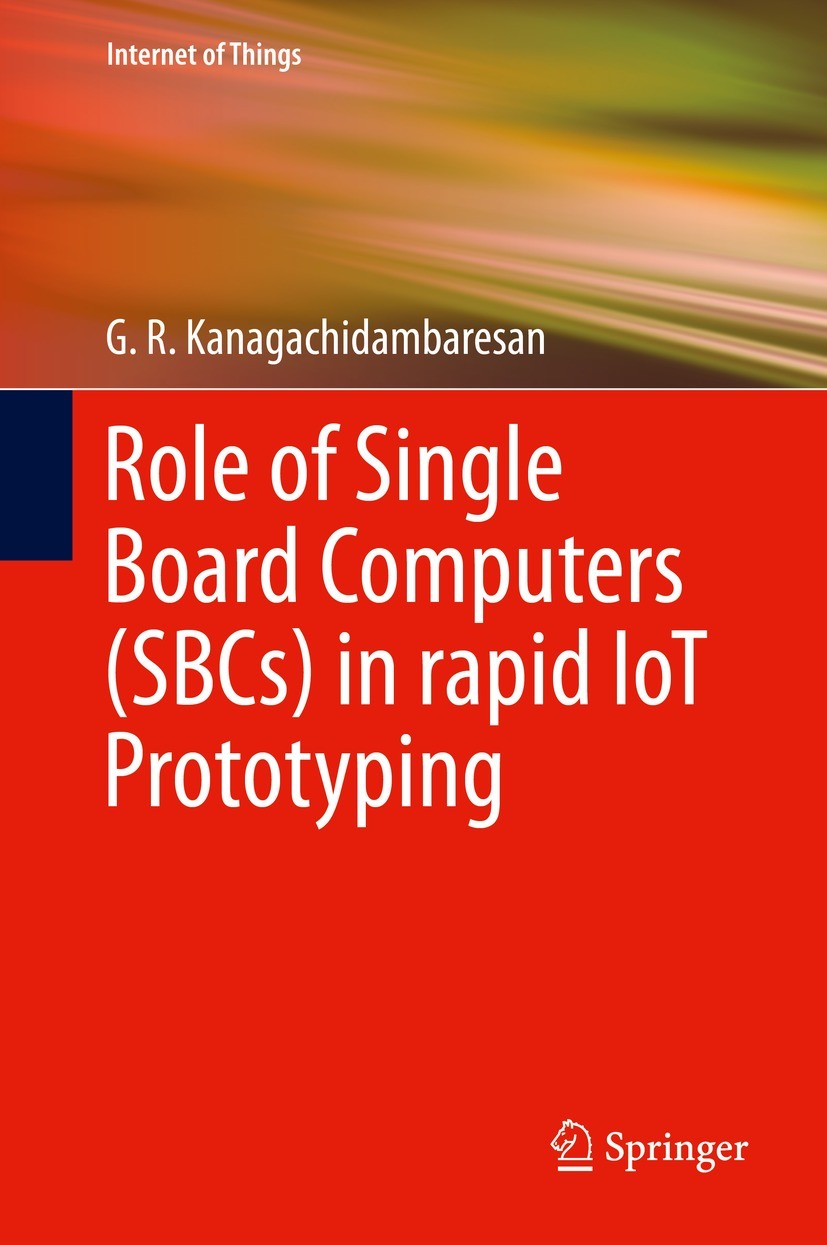 Titlebook: Role of Single Board Computers (SBCs) in rapid IoT Prototyping; G. R. Kanagachidambaresan Book 2021 The Editor(s) (if applicable) and The Titlebook: Role of Single Board Computers (SBCs) in rapid IoT Prototyping; G. R. Kanagachidambaresan Book 2021 The Editor(s) (if applicable) and The