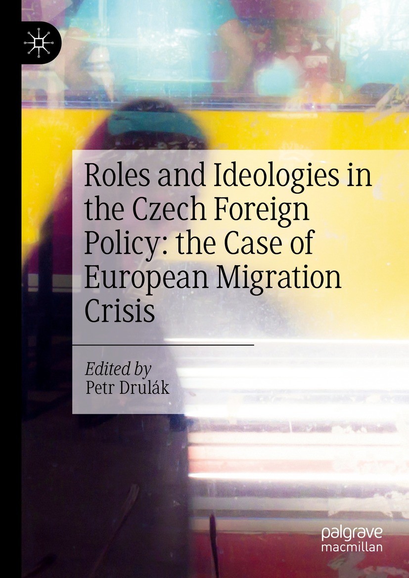 Titlebook: Roles and Ideologies in the Czech Foreign Policy: the Case of European Migration Crisis; Petr Drulák Book 2024 The Editor(s) (if applicabl Titlebook: Roles and Ideologies in the Czech Foreign Policy: the Case of European Migration Crisis; Petr Drulák Book 2024 The Editor(s) (if applicabl