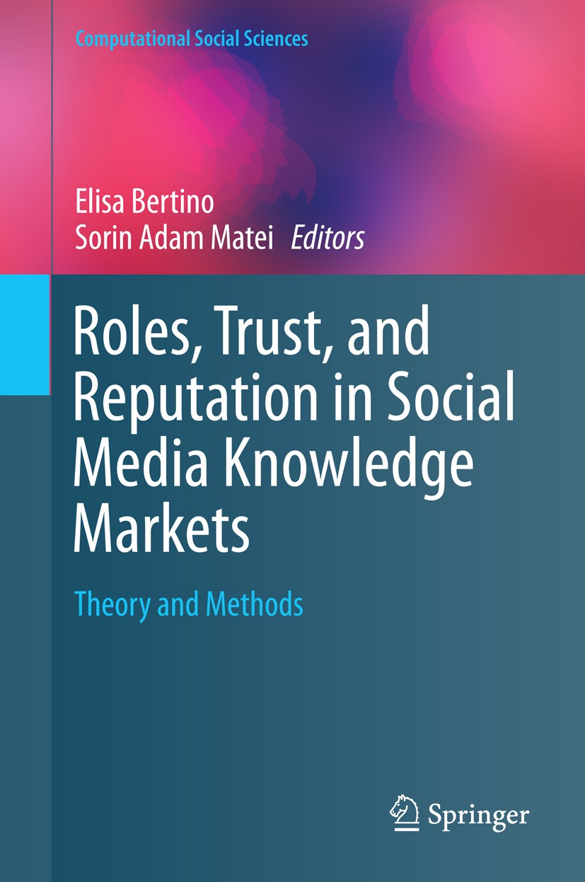 Titlebook: Roles, Trust, and Reputation in Social Media Knowledge Markets; Theory and Methods Elisa Bertino,Sorin Adam Matei Book 2015 Springer Intern Titlebook: Roles, Trust, and Reputation in Social Media Knowledge Markets; Theory and Methods Elisa Bertino,Sorin Adam Matei Book 2015 Springer Intern