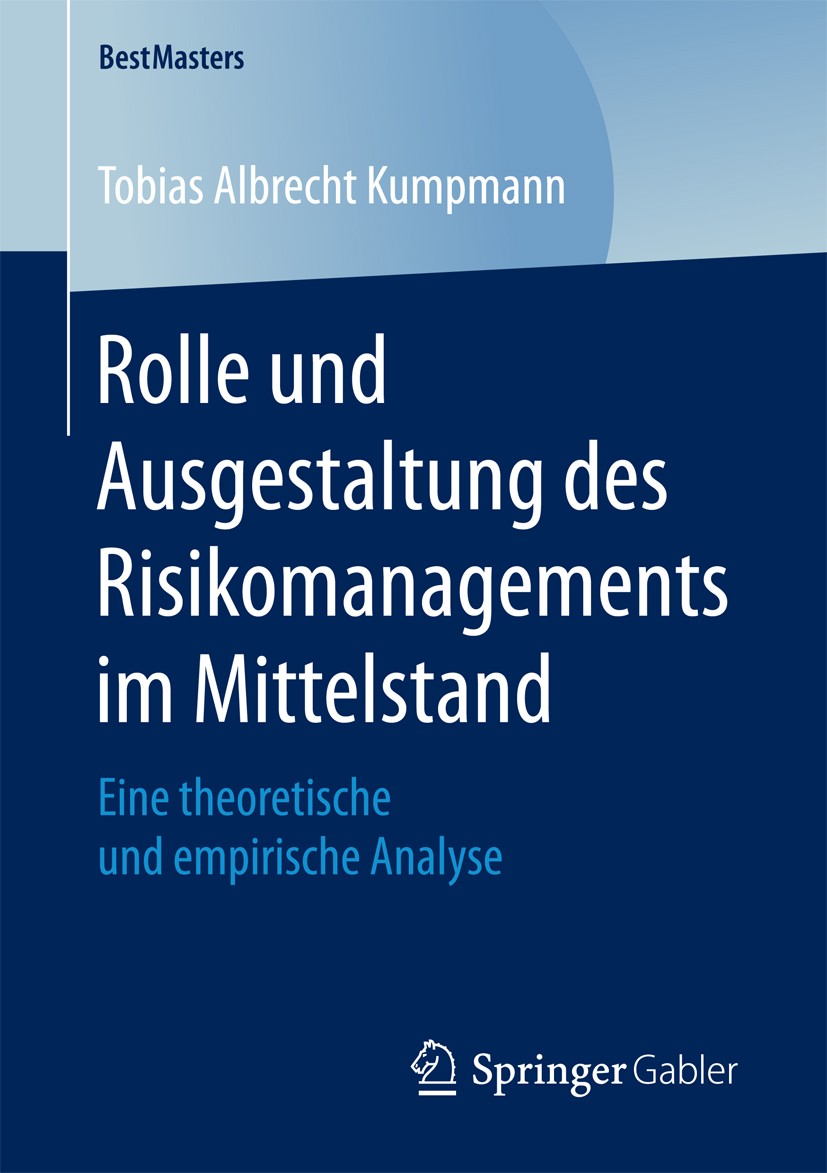 Titlebook: Rolle und Ausgestaltung des Risikomanagements im Mittelstand; Eine theoretische un Tobias Albrecht Kumpmann Book 2018 Der/die Herausgeber b Titlebook: Rolle und Ausgestaltung des Risikomanagements im Mittelstand; Eine theoretische un Tobias Albrecht Kumpmann Book 2018 Der/die Herausgeber b