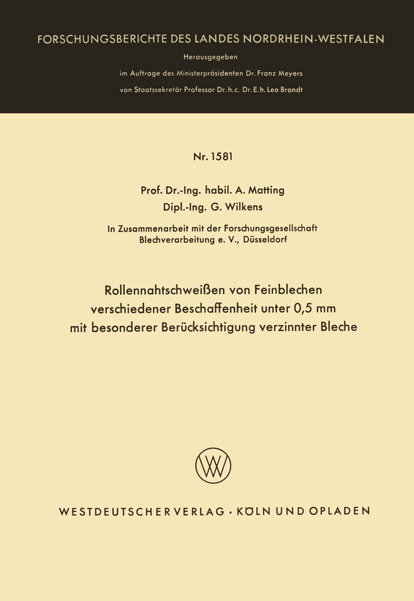 Titlebook: Rollennahtschweißen von Feinblechen verschiedener Beschaffenheit unter 0,5 mm mit besonderer Berücks; A. Matting,G. Wilkens Book 1966 Spri Titlebook: Rollennahtschweißen von Feinblechen verschiedener Beschaffenheit unter 0,5 mm mit besonderer Berücks; A. Matting,G. Wilkens Book 1966 Spri
