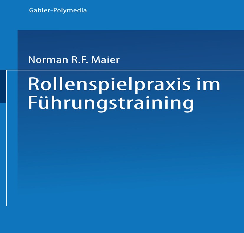Titlebook: Rollenspielpraxis im Führungstraining; Norman R. F. Maier,Allen R. Solem,Otto Lagler Book 1978 Springer Fachmedien Wiesbaden 1978 Erfolg.F Titlebook: Rollenspielpraxis im Führungstraining; Norman R. F. Maier,Allen R. Solem,Otto Lagler Book 1978 Springer Fachmedien Wiesbaden 1978 Erfolg.F