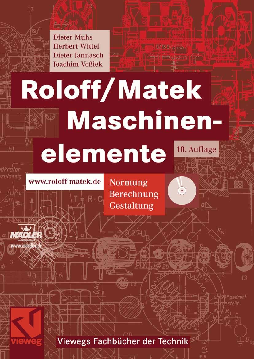 Titlebook: Roloff/Matek Maschinenelemente; Normung, Berechnung, Dieter Muhs,Herbert Wittel,Joachim Voßiek Textbook 200718th edition Vieweg+Teubner Ver Titlebook: Roloff/Matek Maschinenelemente; Normung, Berechnung, Dieter Muhs,Herbert Wittel,Joachim Voßiek Textbook 200718th edition Vieweg+Teubner Ver