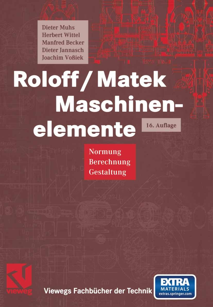 Titlebook: Roloff/Matek Maschinenelemente; Normung, Berechnung, Dieter Muhs,Herbert Wittel,Joachim Voßiek Textbook 200316th edition Vieweg+Teubner Ver Titlebook: Roloff/Matek Maschinenelemente; Normung, Berechnung, Dieter Muhs,Herbert Wittel,Joachim Voßiek Textbook 200316th edition Vieweg+Teubner Ver