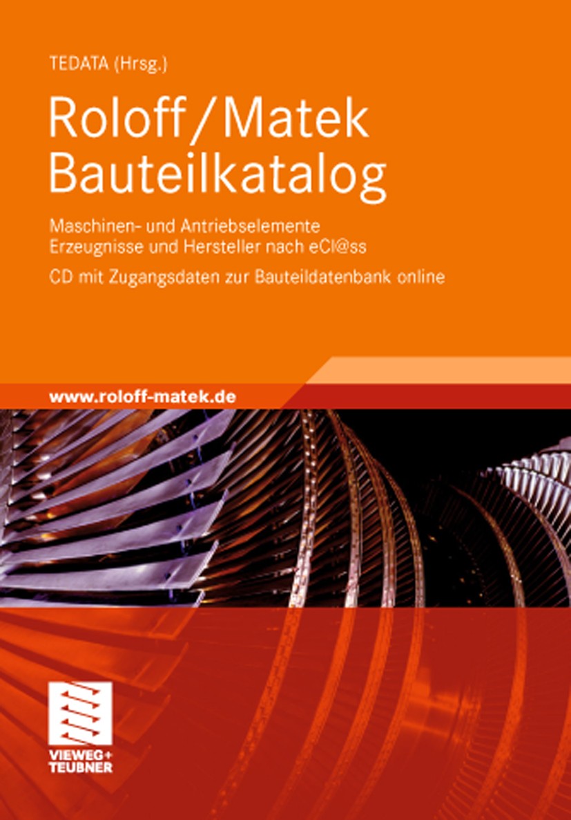 Titlebook: Roloff/Matek Bauteilkatalog; Maschinen- und Antri TEDATA Book 2009 Vieweg+Teubner Verlag | Springer Fachmedien Wiesbaden GmbH, Wiesbaden 20 Titlebook: Roloff/Matek Bauteilkatalog; Maschinen- und Antri TEDATA Book 2009 Vieweg+Teubner Verlag | Springer Fachmedien Wiesbaden GmbH, Wiesbaden 20