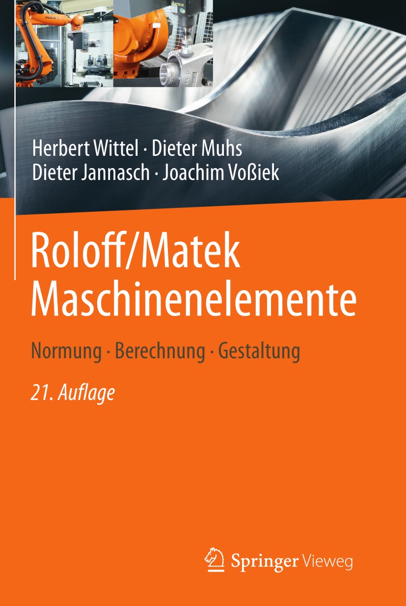 Titlebook: Roloff/Matek Maschinenelemente; Normung, Berechnung, Herbert Wittel,Dieter Muhs,Joachim Voßiek Textbook 201321st edition Springer Fachmedie Titlebook: Roloff/Matek Maschinenelemente; Normung, Berechnung, Herbert Wittel,Dieter Muhs,Joachim Voßiek Textbook 201321st edition Springer Fachmedie