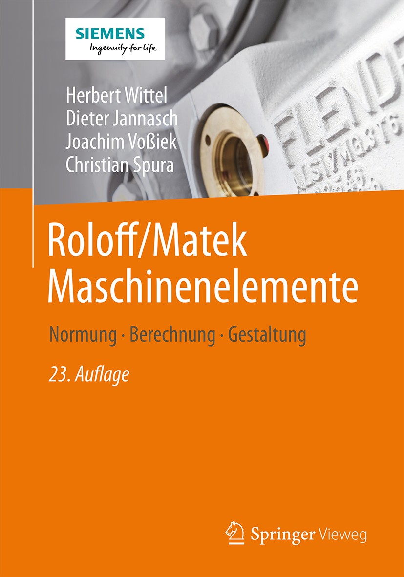 Titlebook: Roloff/Matek Maschinenelemente; Normung, Berechnung, Herbert Wittel,Dieter Jannasch,Christian Spura Textbook 201723rd edition Springer Fach Titlebook: Roloff/Matek Maschinenelemente; Normung, Berechnung, Herbert Wittel,Dieter Jannasch,Christian Spura Textbook 201723rd edition Springer Fach