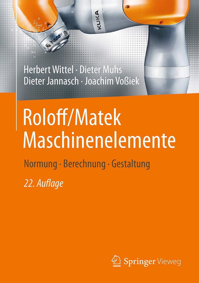 Titlebook: Roloff/Matek Maschinenelemente; Normung, Berechnung, Herbert Wittel,Dieter Muhs,Joachim Voßiek Textbook 201522nd edition Springer Fachmedie Titlebook: Roloff/Matek Maschinenelemente; Normung, Berechnung, Herbert Wittel,Dieter Muhs,Joachim Voßiek Textbook 201522nd edition Springer Fachmedie